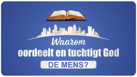 Waarom oordeelt en tuchtigt God de mens