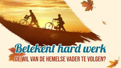 Betekent hard werk de wil van de hemelse Vader te volgen?