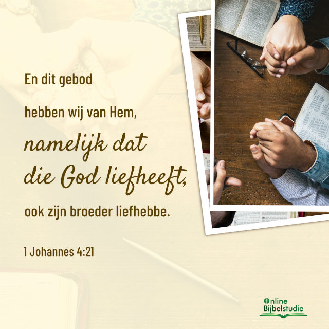 Bijbeltekst plaatjes – 1 Johannes 4:21
