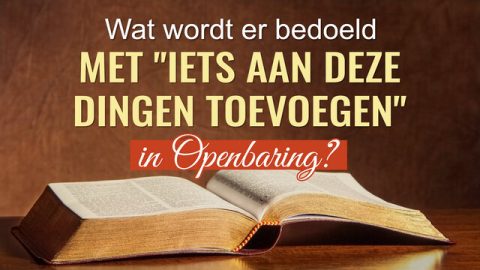 De betekenis van de passage in Openbaring over het niet toevoegen van dingen