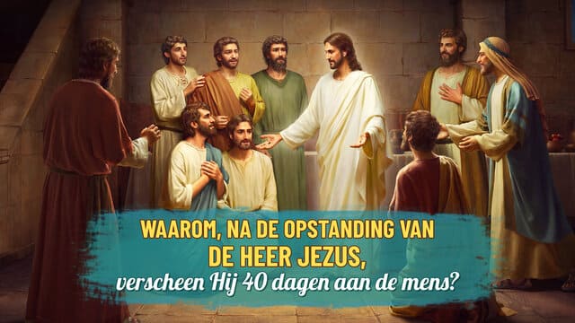 Waarom, na de opstanding van de Heer Jezus, verscheen Hij 40 dagen aan de mens?