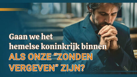 Gaan we in het hemelse koninkrijk binnen als we onze “zonden vergeven” zijn?