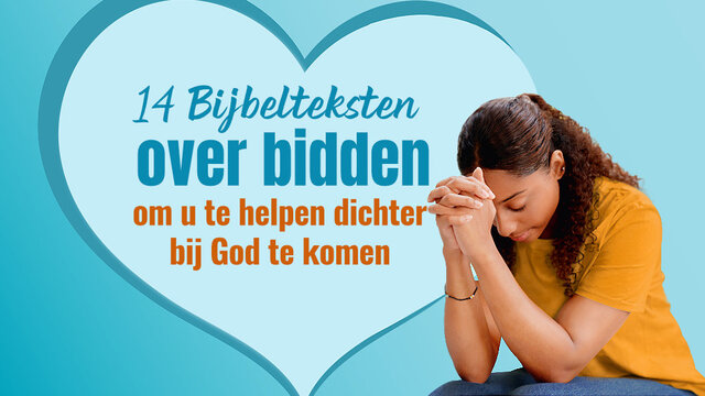 14 Bijbelteksten over bidden om u te helpen dichter bij God te komen