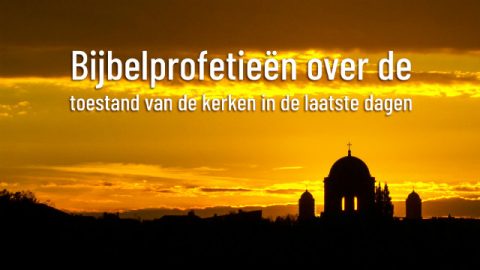 Bijbelprofetieën over de toestand van de kerken in de laatste dagen