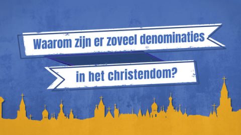 Waarom er zoveel denominaties in het christendom zijn