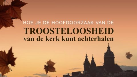 Hoe je de hoofdoorzaak van de troosteloosheid van de kerk kunt achterhalen