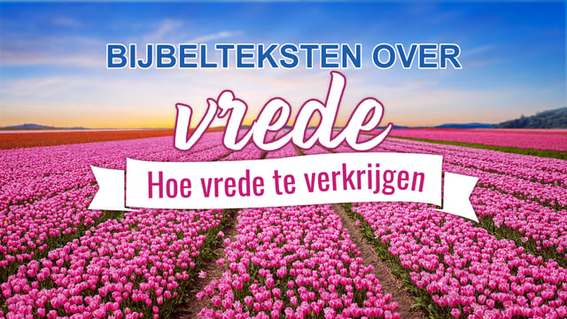 Bijbelteksten over vrede – Hoe vrede te verkrijgen
