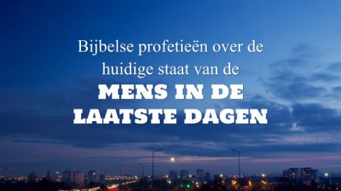 Bijbelse profetieën over de huidige staat van de mens in de laatste dagen