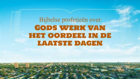 Bijbelse profetieën over Gods werk van het oordeel in de laatste dagen