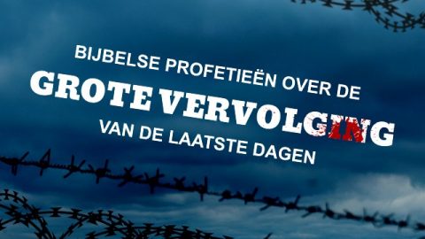 Bijbelse profetieën over de grote vervolging van de laatste dagen