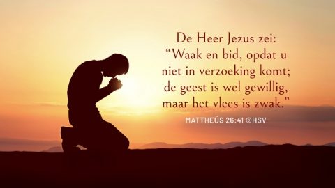 Bijbeltekst van de dag – Waken en bidden zijn Gods aansporingen voor ons