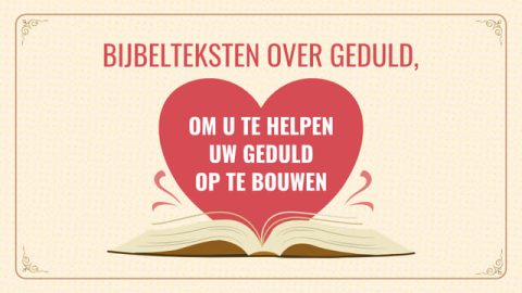 Bijbelteksten over geduld, om u te helpen uw geduld op te bouwen