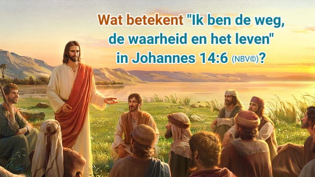 Johannes 14:6: "Ik ben de weg, de waarheid en het leven", wat betekent dit?