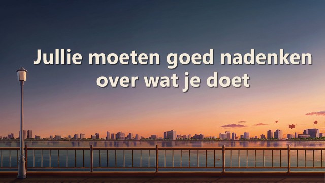 Jullie moeten goed nadenken over wat je doet